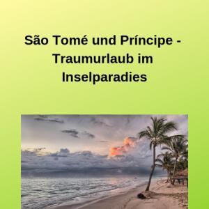 São Tomé und Príncipe - Traumurlaub im Inselparadies