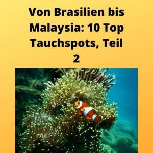 Von Brasilien bis Malaysia 10 Top Tauchspots, Teil 2