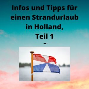 Infos und Tipps für einen Strandurlaub in Holland, Teil 1