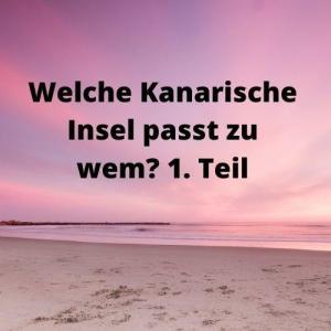 Welche Kanarische Insel passt zu wem 1. Teil