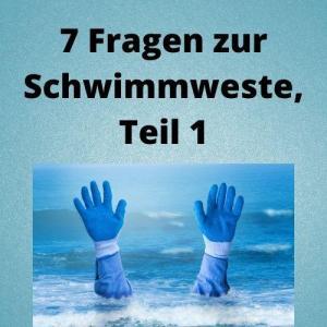 7 Fragen zur Schwimmweste, Teil 1