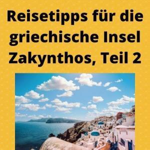 Reisetipps für die griechische Insel Zakynthos, Teil 2