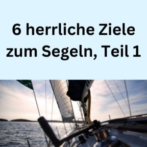 6 herrliche Ziele zum Segeln, Teil 1