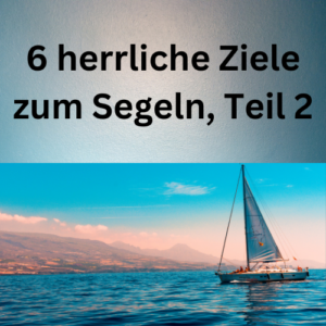 6 herrliche Ziele zum Segeln, Teil 2