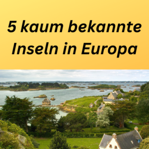 5 kaum bekannte Inseln in Europa