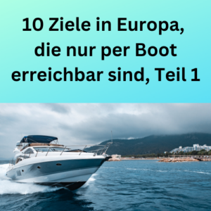 10 Ziele in Europa, die nur per Boot erreichbar sind, Teil 1