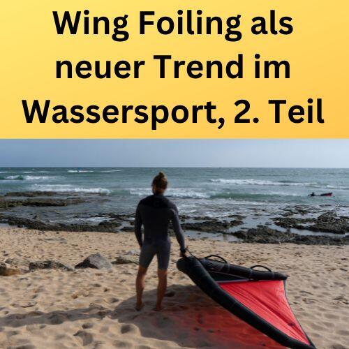 Wing Foiling als neuer Trend im Wassersport, 2. Teil(2)