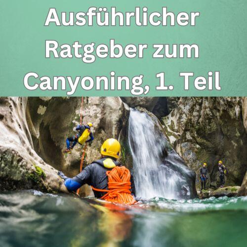 Ausführlicher Ratgeber zum Canyoning, 1. Teil