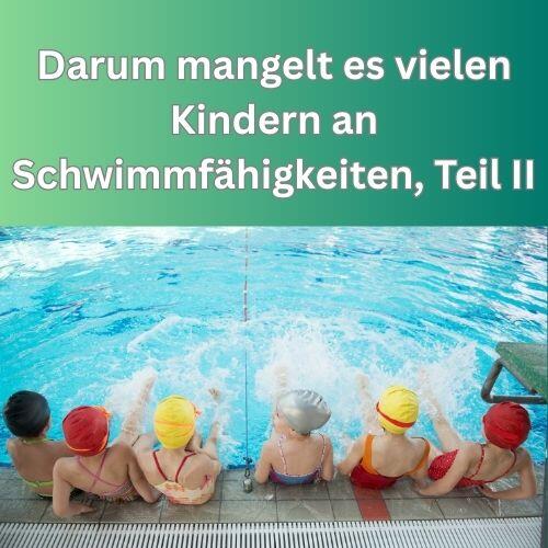Darum mangelt es vielen Kindern an Schwimmfähigkeiten, Teil II